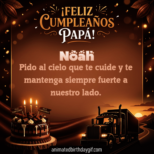GIF animado de cumpleaños para Noah: Papá conducto camion. Personalizable con mensaje.