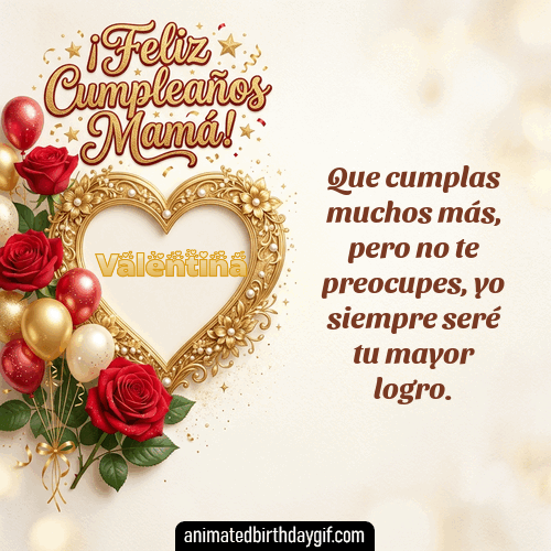 GIF animado de cumpleaños para Valentina: Rosas para mamá. Personalizable con mensaje.
