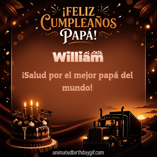 GIF animado de cumpleaños para William: Papá conducto camion. Personalizable con mensaje.